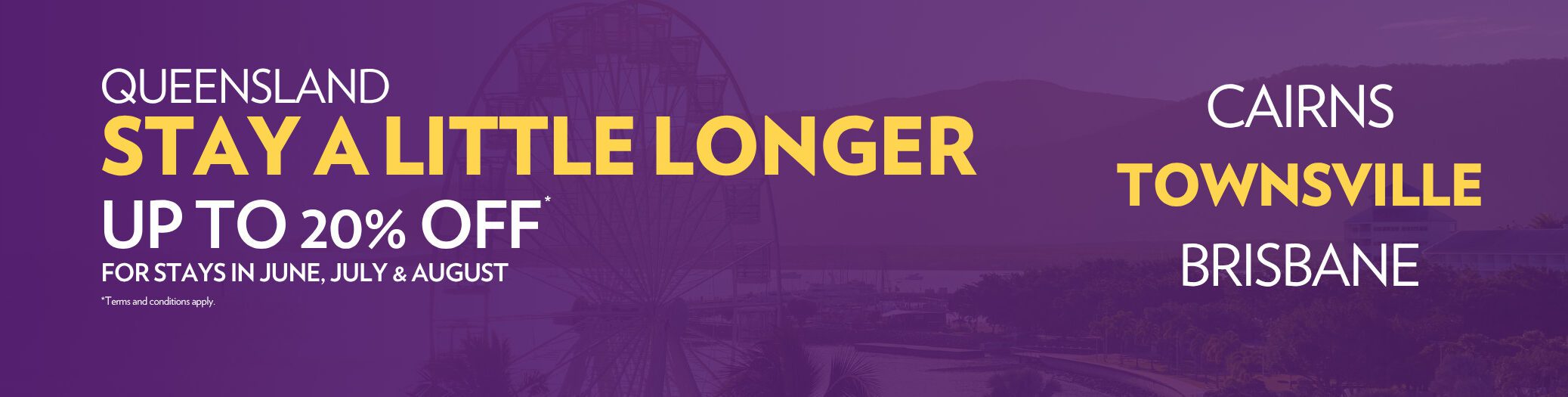 Stay a Little Longer - Up to 20% off banner - Queensland hotels